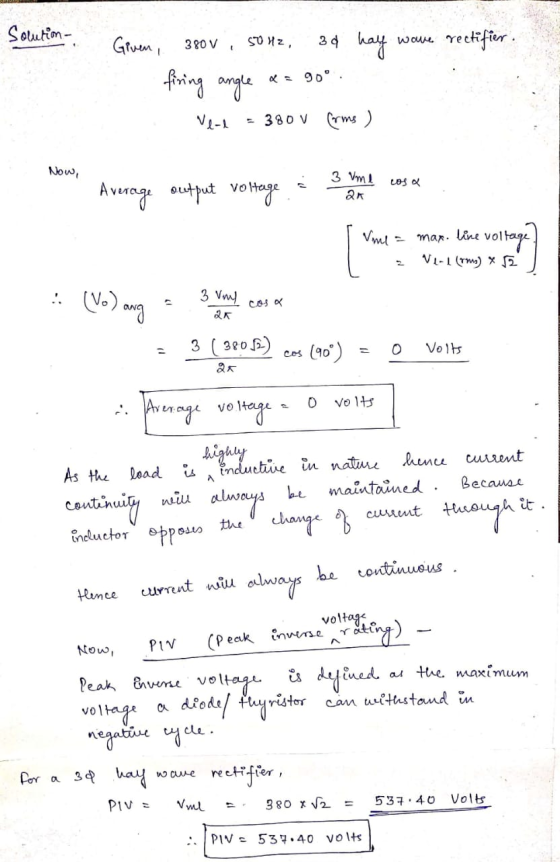 Solution Given, 380V, 50Hz, 3d haly ware rectifier. firing angle & = 90° vend = 380 V forms ) Now, - 3 vnlcosa испе output vo
