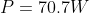 P=70.7W