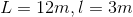 L = 12m,l = 3m