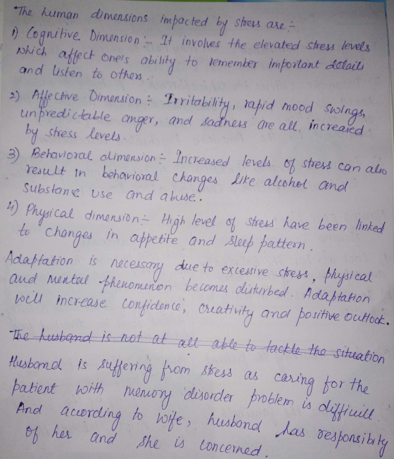 The kuman dimensions imbac ted by shess are ) Cognitive. Dinunsion It invoves the elevated shess levels wich affect Ones ability to lemember imfortant Aatail and listen to ofhes tin下Yedictable anger, and Sadners, are all, İncreard by shess level Behavioral, olime nsion-Increased result n behavioral changes Like aliohet andl Substane Use and abuse physical dirnensiD n _ Hlah level steed have been linked to changes in apetite and Slop pattern level亼 strew con also 3) Adaffation is nacessay due to extesive ckess, physt cal Qud untul henonnon beomas dlusturbedl Ada htaton wiiu i increase tonfictenta uatuty anol posithve outook. s not at alr able to taetle the sihuation patient oith dlcorder plis olali blem Hult th her and She toncened