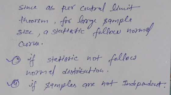 Since as per central limit theorem , for large sample a statistic fallow normal t size Cerne. if follow statistic not normal