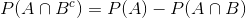 P(A \cap B^{c}) = P(A) - P(A \cap B)