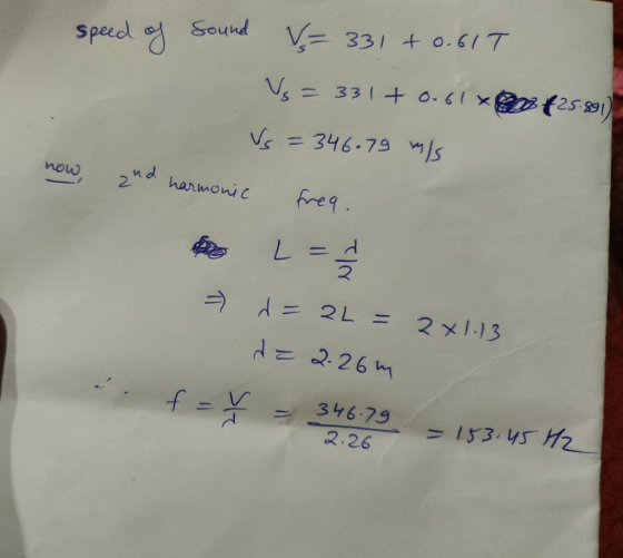 speed of Sound V = 331 +0.61T Vs = 331 + 0.61 425.891) now, V = 346.79 m/s and harmonic freq. L=1 > d=26= 2x1.13 de 2.26m i f
