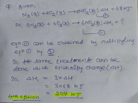 of given Ng (9) +202 (9) NO, (g); AH = 68 kJ so, SNg (8) + 60 (9) GNO (9); AH, = 2 L en can be obtained by multipyling egno b