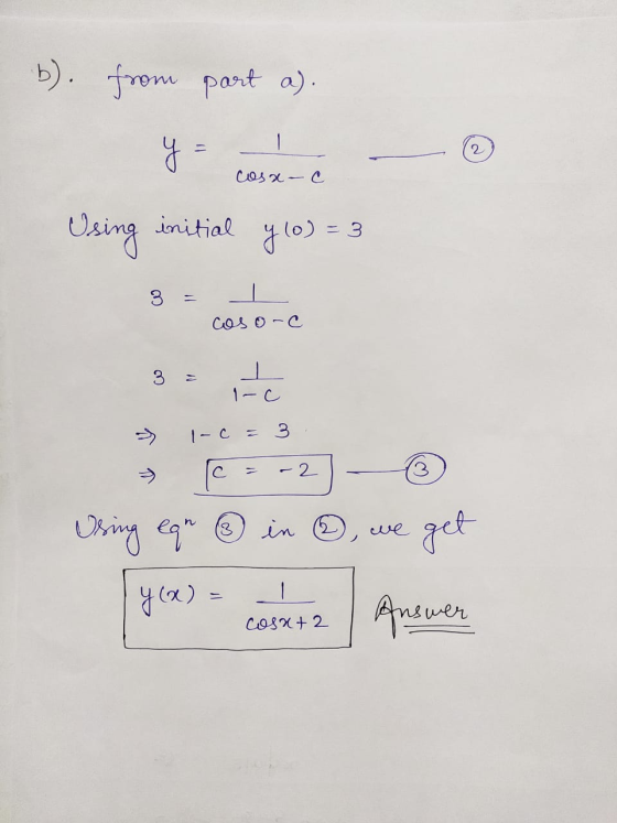 b). from part a). of 2 Cosa C Using initial y (0) = 3 3 Coso-c 3 M 1-C 1-ce 3 с - 2 3 3 in @ ve get Using egn y(x) = Cosat2 A