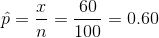 \hat p = \frac{x}{n}=\frac{60}{100}=0.60