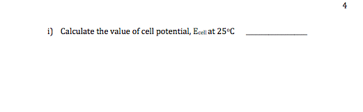 4 i) Calculate the value of cell potential, Ecell at 25°C