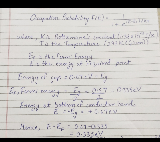 It e Occupation. Probability fLE) (LE-E+) / KT where, Kis Boltzmanns constant (1.36X 10J/K) Tis the Temperature (293 K.(Give