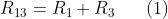 R_{13}=R_{1}+R_{3}\, \, \, \, \, \, \, \, \, \, (1)