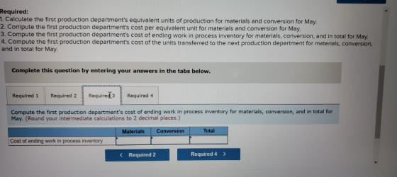 Required: 1. Calculate the first production departments equivalent units of production for materials and conversion for May.