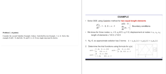 EXAMPLE Solve ODE using Galerkin method for two equal-length elements du u(0) = 0 +1 = 0, 0 < x < 1 dx2 du Boundary condition