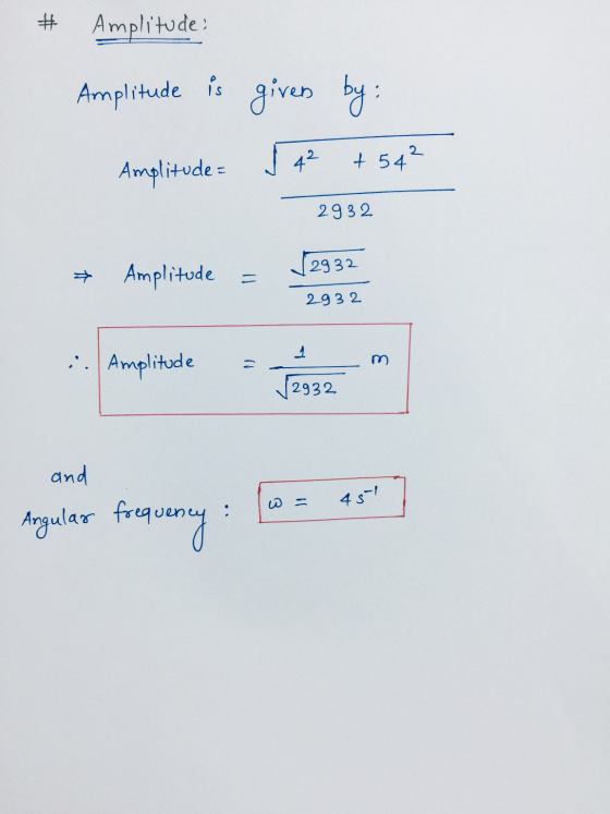 # Amplitude Amplitude is given by: Amplitude = 5 4² +54² 2932 (2932 * Amplitude - 2932 1 :. Amplitude m 2932 and 451 Angular
