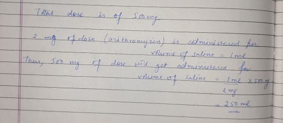 Totul dore is of song 2 mg of dose Thus, 500 mg of (arithromy in) is coministered per - volume of saline = lime dose will get