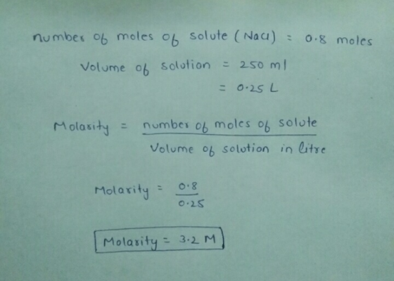number of moles of solute (Nau) = 0.8 moles Volume of solution = 250 ml = 0.25 L Molarity = number of moles of solute Volume