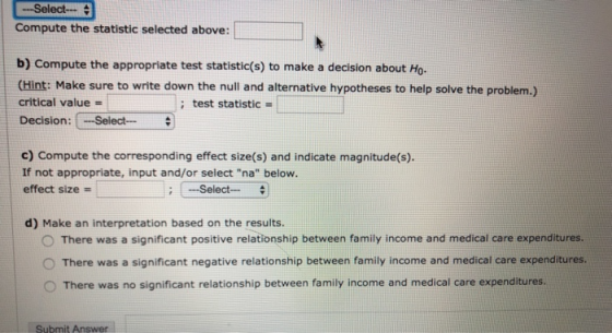 --Select-- Compute the statistic selected above: b) Compute the appropriate test statistic(s) to make a decision about Ho. (H