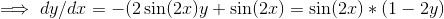 \implies dy/dx=-(2\sin(2x)y+\sin(2x)=\sin(2x)*(1-2y)