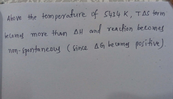 Above the temperature of 5434K, TAS term becomes more than AH and reaction becomes non-spontaneay (since AG becomes positive)