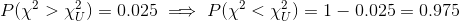P(\chi^2> \chi^2_U)=0.025\implies P(\chi^2< \chi^2_U)=1-0.025=0.975