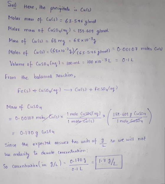 Sol) Here, the precipitate is Culs) Molar mass of Culs) = 63.546 g/mol Molar mass of Cusou (aq) = 159.609 g/mol Mass of Cu (s