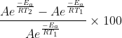 \frac{Ae^{\frac{-E_{a}}{RT_{2}}}-Ae^{\frac{-E_{a}}{RT_{1}}}}{Ae^{\frac{-E_{a}}{RT_{1}}}}\times 100