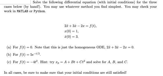 Solve the following differential equation (with initial conditions) for the three cases below (by hand!). You may use whateve