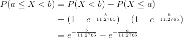 \begin{align*} P(a\le X<b)&=P(X<b)-P(X\le a)\\ &=(1-e^{-\frac{b}{11.2765}})-(1-e^{-\frac{b}{11.2765}})\\ &=e^{-\frac{b}{11.2765}} - e^{-\frac{a}{11.2765}} \end{align*}