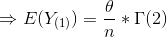 Rightarrow E(Y_{{(1)}})=rac{ heta }{n}*Gamma (2)