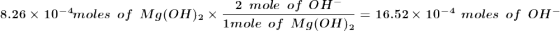 2 mole of OH- 8.26 x 10-4moles of Mg(OH)2 x 7, go)2 Imole of Mg(OH)2 - = 16.52 x 10-4 moles of OH-
