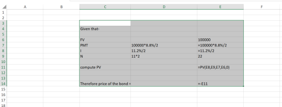 __ c DE Given that- FV PMT 100000*8.8%/2 11.2%/2 11*2 100000 = 100000*8.8%/2 =11.2%/2 22 compute PV =PV(E8, E9, E7,E6,0) Ther