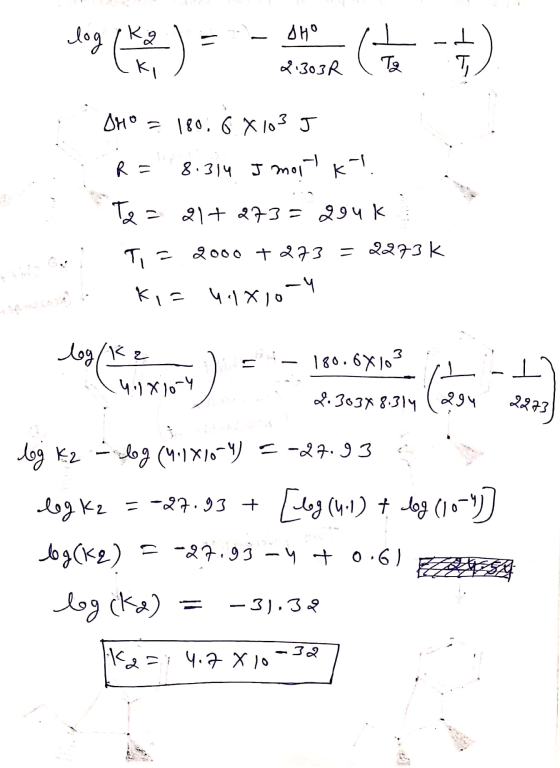 Jag - recente : DHO = 180.6 X103 J R = 8.314 I mork! Tea 21+ 273 = 294 K T, = 2000 +273 = 2273k ki= 4.1810-4 Gol na dos Curso