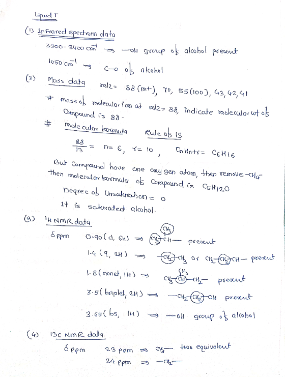 Liquid T (1) Infrared spectrum data 3300- 3400 con 7 -oh gaczep of alcohol present 1050 cool cools alcohol Mass data ml288 (m