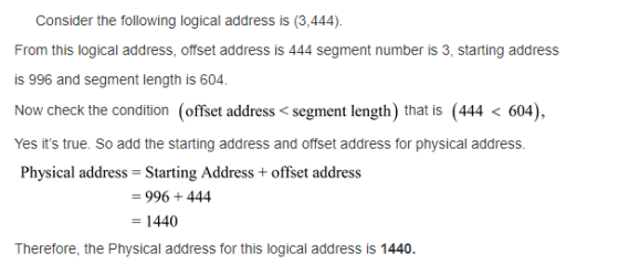 Consider the following logical address is (3,444). From this logical address, offset address is 444 segment number is 3, star