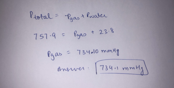 Ptotal = Pgas + Pwater 757.9 = Pgas + 23.8 Pgas = 734010 monte Ansiver (734-1 monty