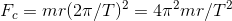 F_{c}=mr(2\pi /T)^{2}=4\pi^{2}mr/T^{2}