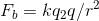 F_{b} =kq_{2}q/r^{2}