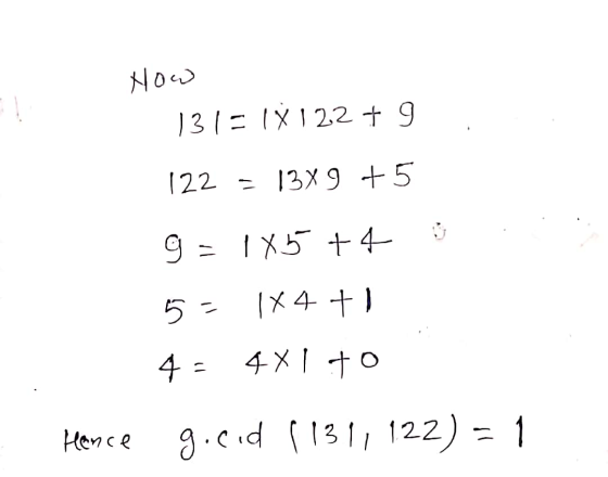 Now 131= 1 À 122 + 9 122 = 1389 +5 9 = 1X5+4 0 5= 1X4+1 4= 4x170 goeid 11311122) = 1 2 Honce