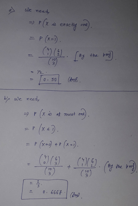 a) we need = P(x is exactly one). = p (x=1) ( ) ( ) ( by the pony = 1/2 = 10.50 (Anss. by we need, » P ( x is at most one). =