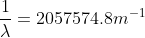 \frac{1}{\lambda } = 2057574.8m^{-1}