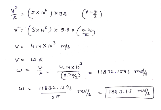 2 v R (5xio)*34 () v = (5x109) x 9.88 (070) 3 Va 4.14 X 10 m/s va WR 3 4.14 x 10 W = (0.70%) 11832.1596 rad/ 11832. 1596 rev
