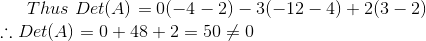 Thus Det(A) =0(-4 – 2) – 31-12 - 4) +2(3-2) :. Det(A) = 0 +48 +2 = 50 +0
