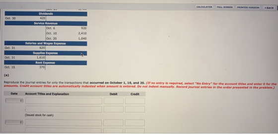 CALCULATOR FULL SCREEN PRINTER VERSION BACK Dividends Oct. 30 420 920 Service Revenue Oct. 6 Oct. 10 Oct 20 Salaries and Wage