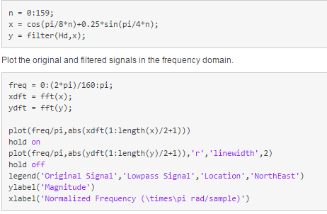 n-0:159; x = cos (pi/8*n)+9.25 *sin(pi/4*n); y-filter(Hd,x); Plot the original and filtered signals in the frequency domain.