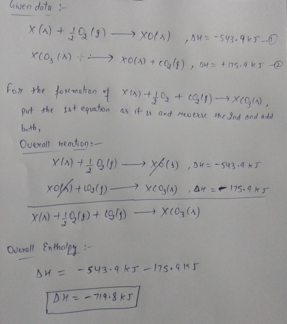 Given data & X(%) + }(9) XCO₂ (3) + > Xos) ,DH=-543.9k5-O xo(s) + co(8), DH = + 175.9 kJ @ for the formation of Xls) + 10 + (