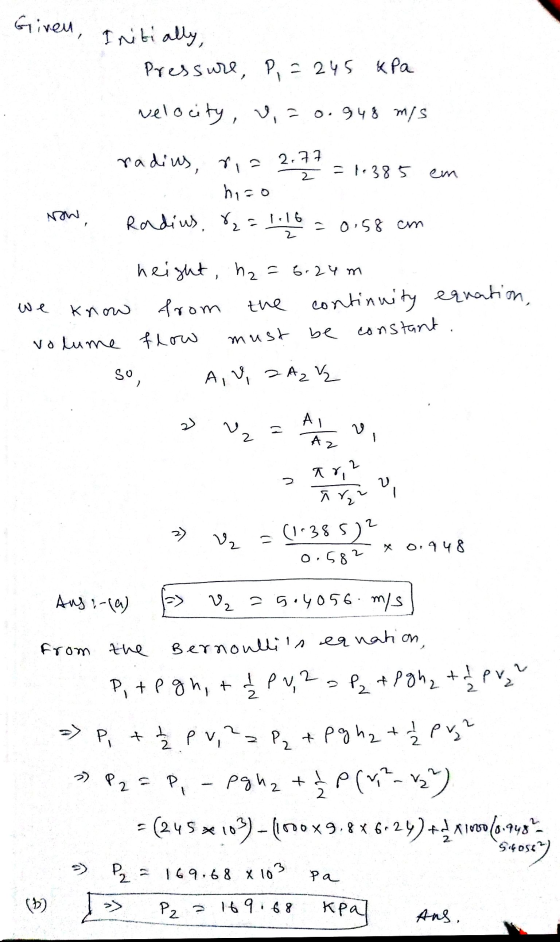 Given, Initially, Pressure P, = - 245 kPa velocity, v=0.948 m/s 2 = 1.385 em radius, r = 2.77 hia Radius, & = 1.16 - 0.58 cm