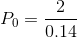 P_0 = \frac{2}{0.14}