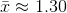 \bar{x}\approx 1.30