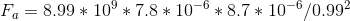 F_{a} =8.99*10^{9}*7.8*10^{-6}*8.7*10^{-6}/0.99^{2}