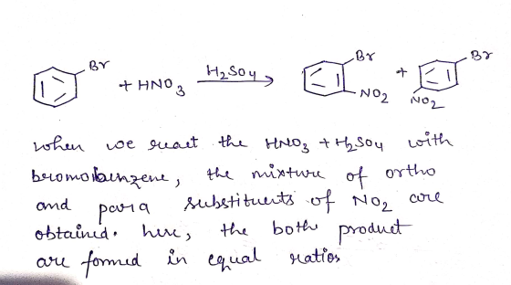 By Br Ho soy 0 + umo, 1900, %* 7 HNO ! I NO2 NO2 when we react the HNO₃ + H₂ sou with bromo launzene, the mixture of ortha an