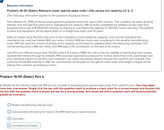 Required information Problem 16-30 (Static) Relevant costs, special sales order-idle versus full capacity LO 2, 3 [The follow