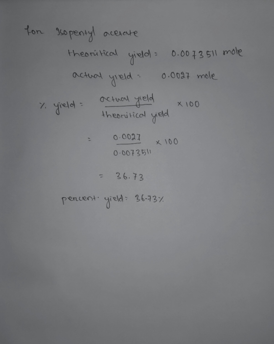 for gsopentyl acetate theoretical yield actual yield = 0.0073 511 mole 0.0027 mole Y yield yield actual x 100 theoritical yie